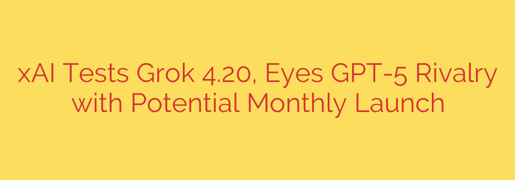 xAI Tests Grok 4.20, Eyes GPT-5 Rivalry with Potential Monthly Launch