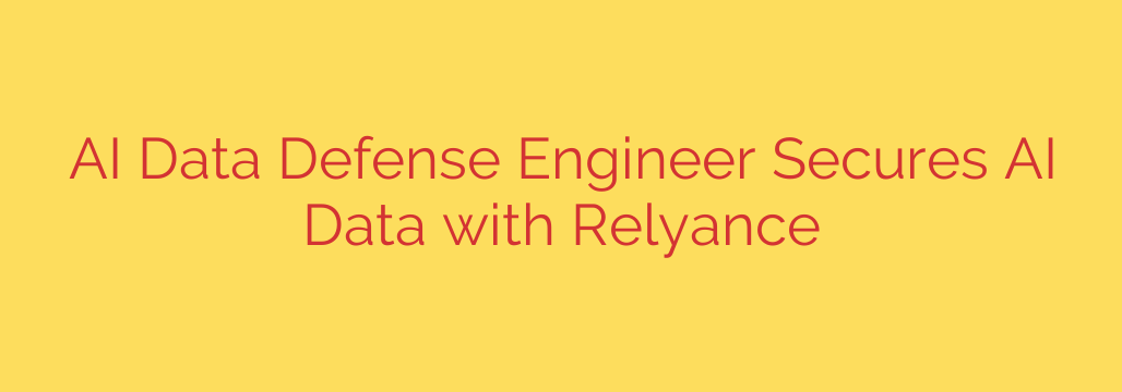 AI Data Defense Engineer Secures AI Data with Relyance