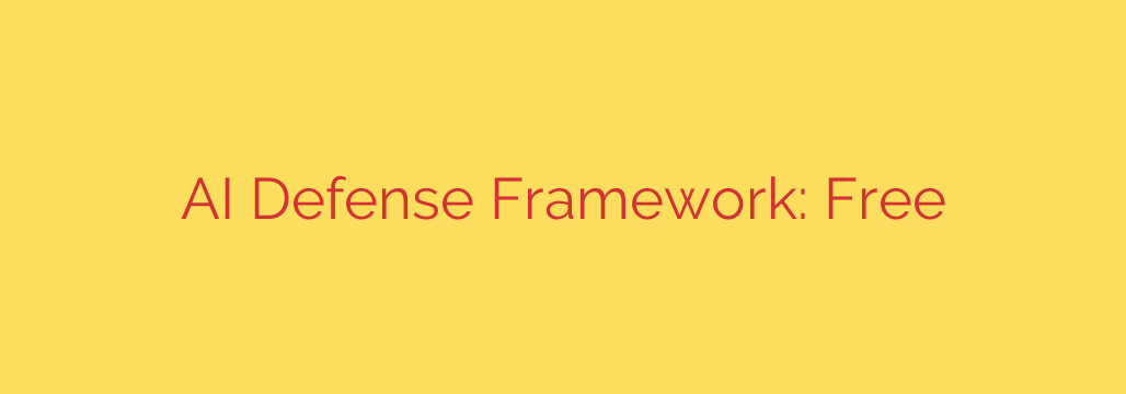 AI Defense Framework: Free