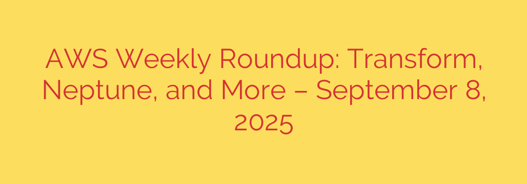 AWS Weekly Roundup: Transform, Neptune, and More – September 8, 2025
