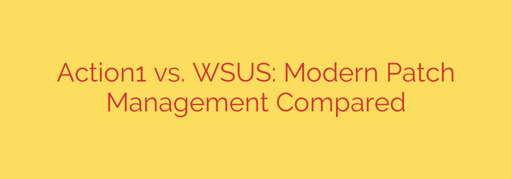 Action1 vs. WSUS: Modern Patch Management Compared