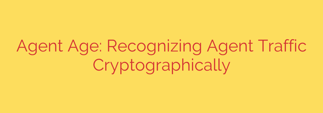Agent Age: Recognizing Agent Traffic Cryptographically