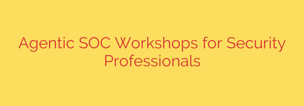 Agentic SOC Workshops for Security Professionals