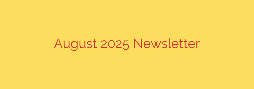 August 2025 Newsletter