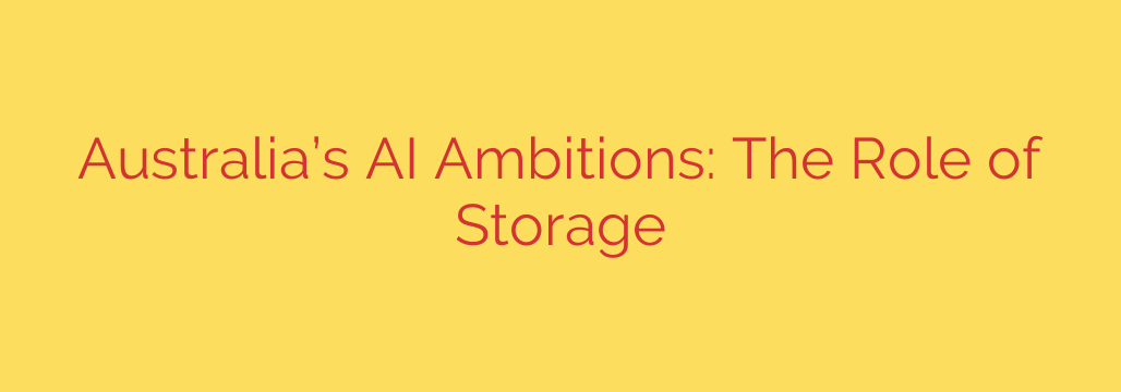 Australia’s AI Ambitions: The Role of Storage