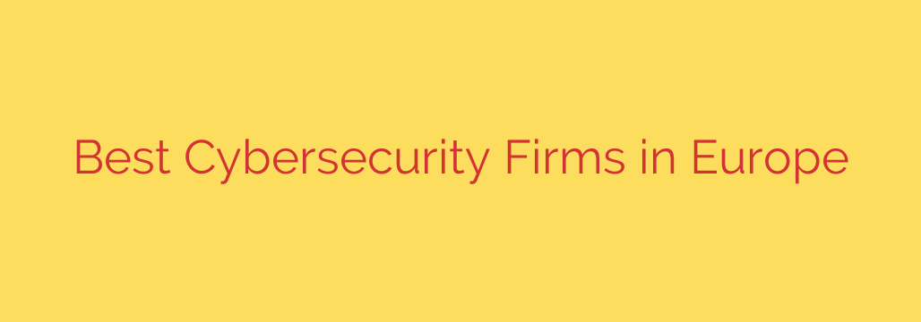 Best Cybersecurity Firms in Europe
