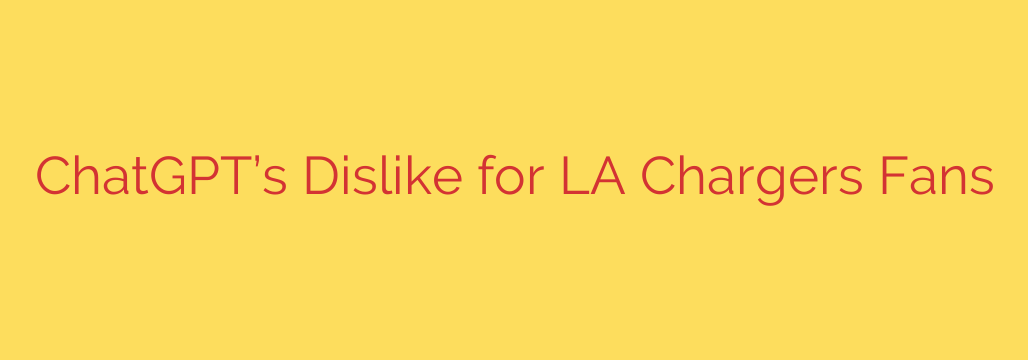 ChatGPT’s Dislike for LA Chargers Fans