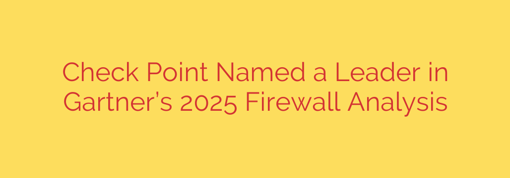 Check Point Named a Leader in Gartner’s 2025 Firewall Analysis
