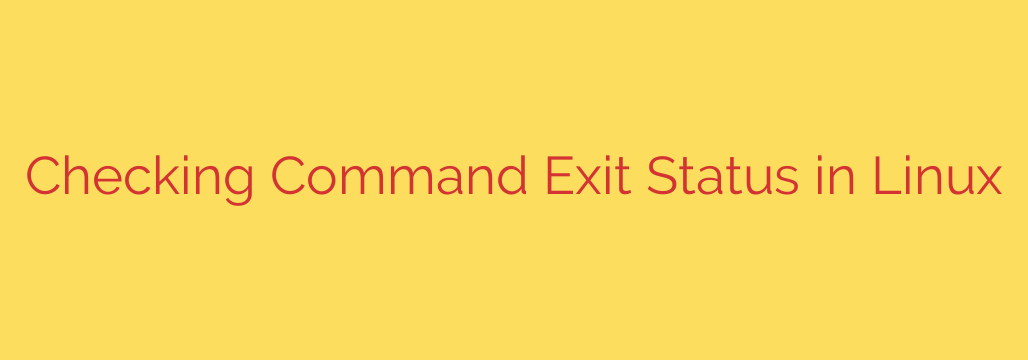 Checking Command Exit Status in Linux