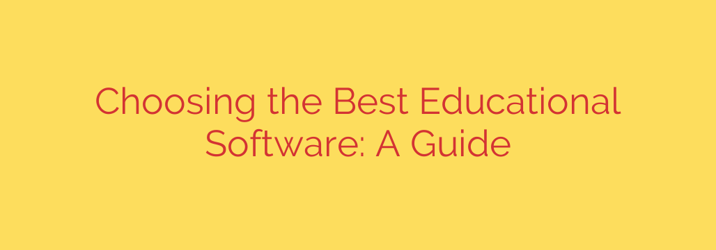 Choosing the Best Educational Software: A Guide