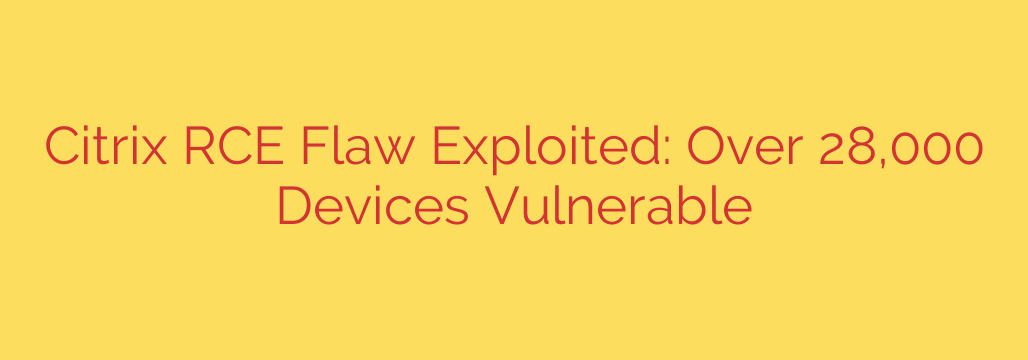 Citrix RCE Flaw Exploited: Over 28,000 Devices Vulnerable