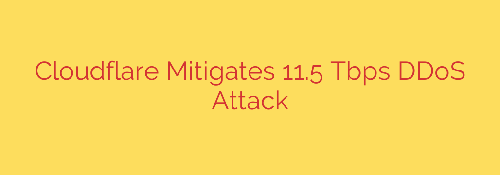 Cloudflare Mitigates 11.5 Tbps DDoS Attack