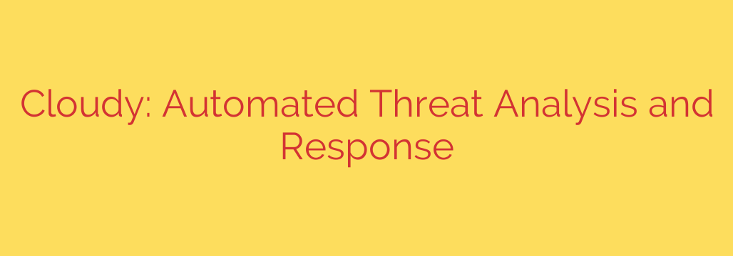 Cloudy: Automated Threat Analysis and Response