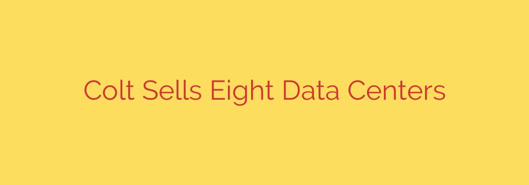 Colt Sells Eight Data Centers