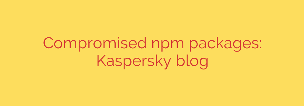 Compromised npm packages: Kaspersky blog