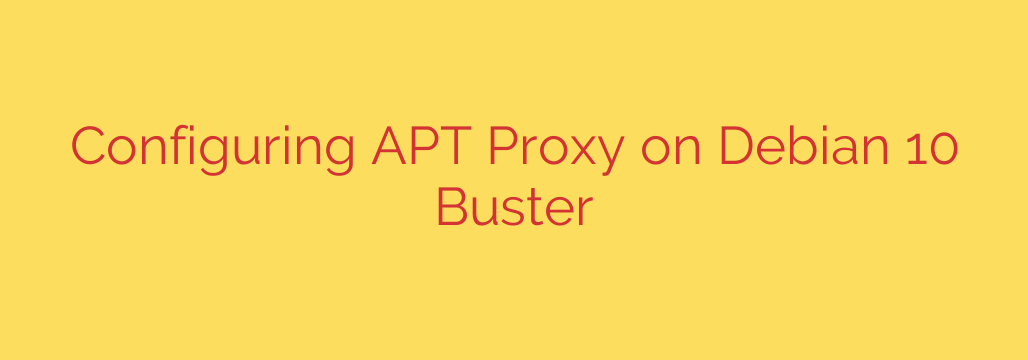 Configuring APT Proxy on Debian 10 Buster