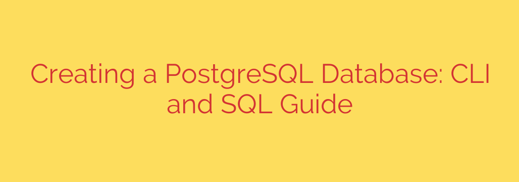 Creating a PostgreSQL Database: CLI and SQL Guide