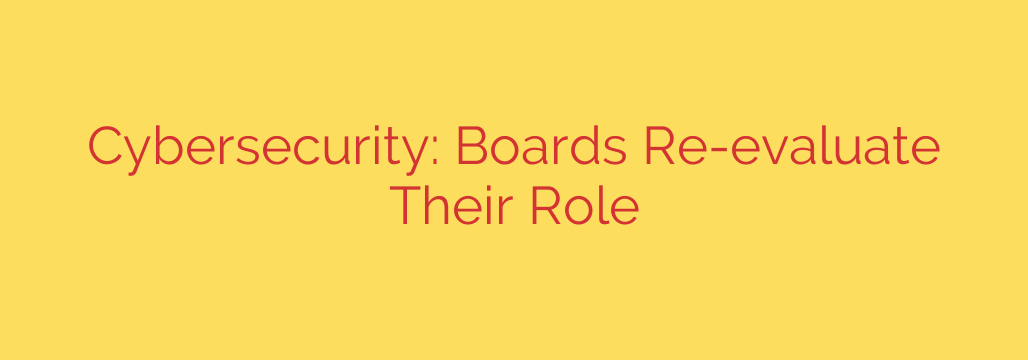 Cybersecurity: Boards Re-evaluate Their Role