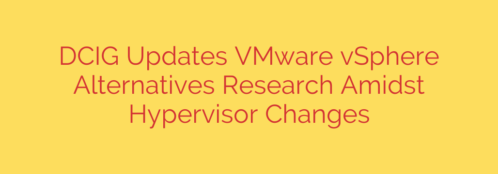 DCIG Updates VMware vSphere Alternatives Research Amidst Hypervisor Changes