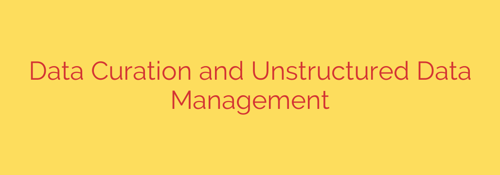 Data Curation and Unstructured Data Management