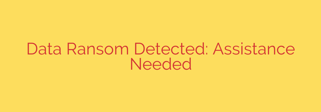 Data Ransom Detected: Assistance Needed
