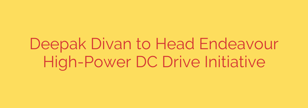 Deepak Divan to Head Endeavour High-Power DC Drive Initiative