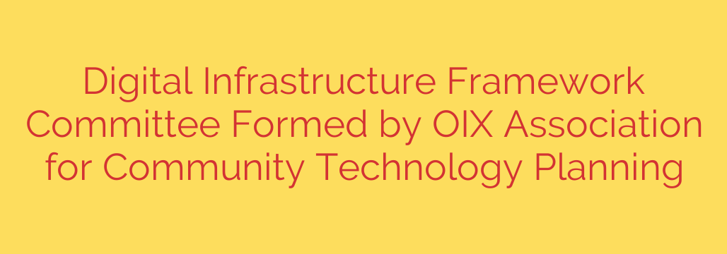 Digital Infrastructure Framework Committee Formed by OIX Association for Community Technology Planning
