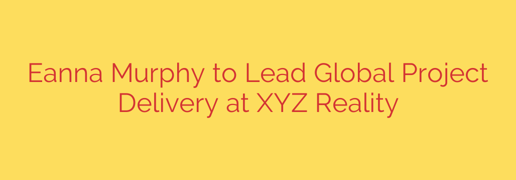 Eanna Murphy to Lead Global Project Delivery at XYZ Reality
