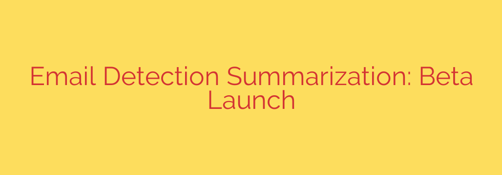 Email Detection Summarization: Beta Launch