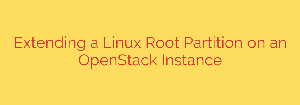 Extending a Linux Root Partition on an OpenStack Instance