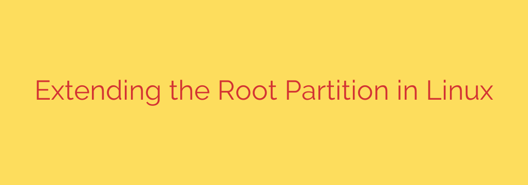 Extending the Root Partition in Linux