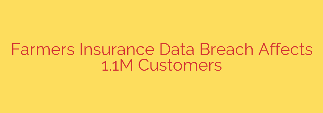 Farmers Insurance Data Breach Affects 1.1M Customers