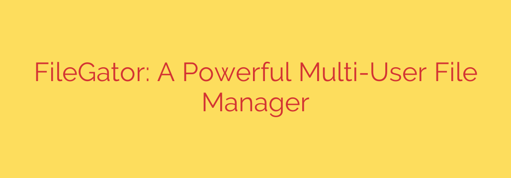 FileGator: A Powerful Multi-User File Manager