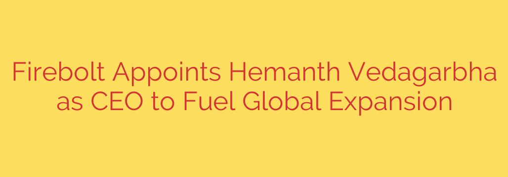 Firebolt Appoints Hemanth Vedagarbha as CEO to Fuel Global Expansion