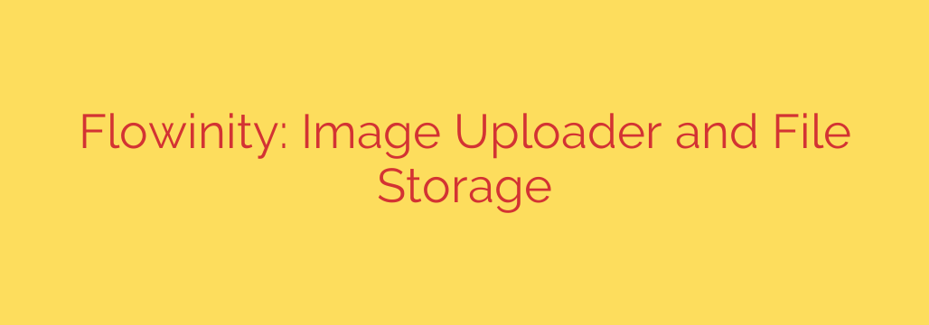 Flowinity: Image Uploader and File Storage