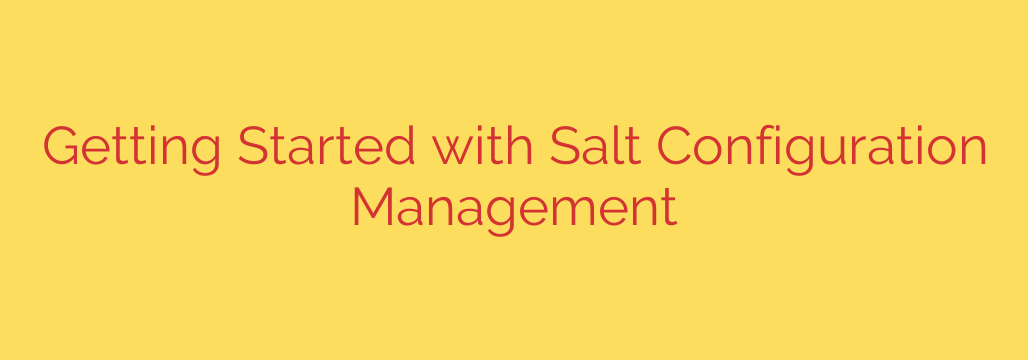 Getting Started with Salt Configuration Management