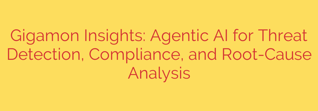 Gigamon Insights: Agentic AI for Threat Detection, Compliance, and Root-Cause Analysis