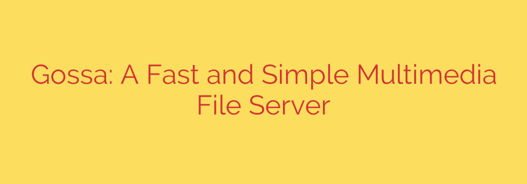 Gossa: A Fast and Simple Multimedia File Server