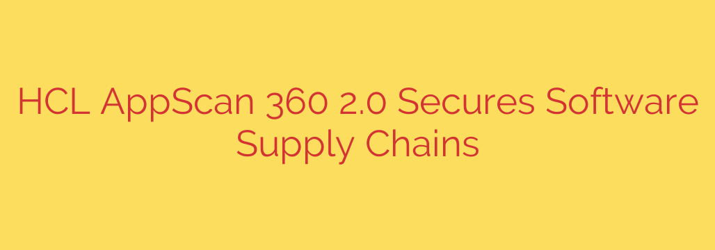 HCL AppScan 360 2.0 Secures Software Supply Chains