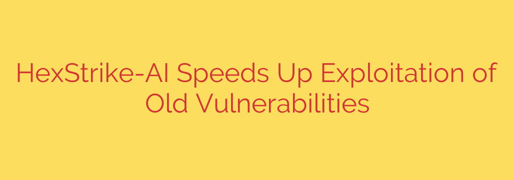 HexStrike-AI Speeds Up Exploitation of Old Vulnerabilities