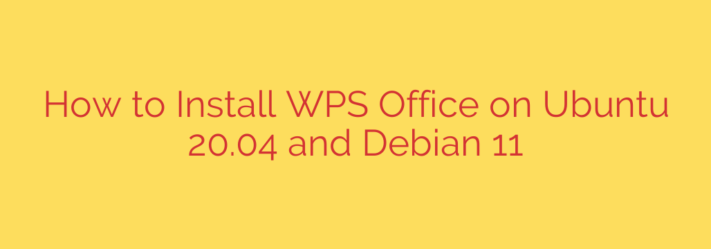 How to Install WPS Office on Ubuntu 20.04 and Debian 11