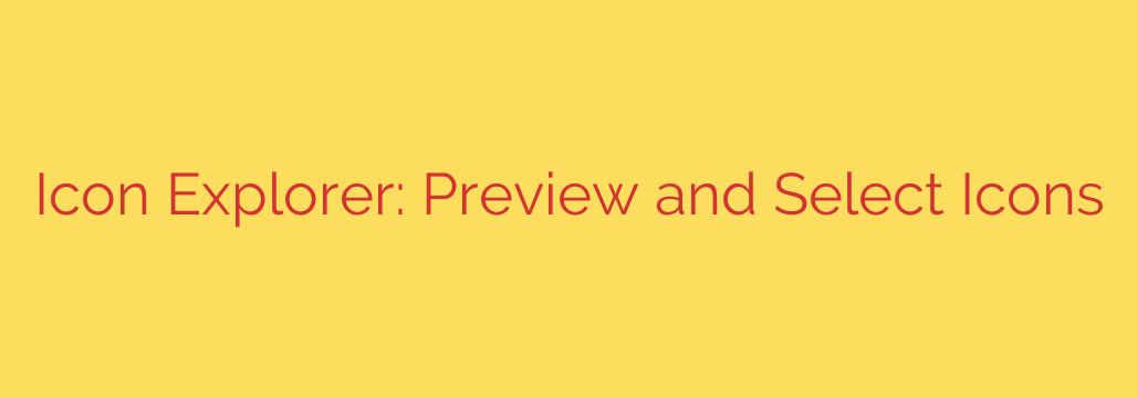 Icon Explorer: Preview and Select Icons