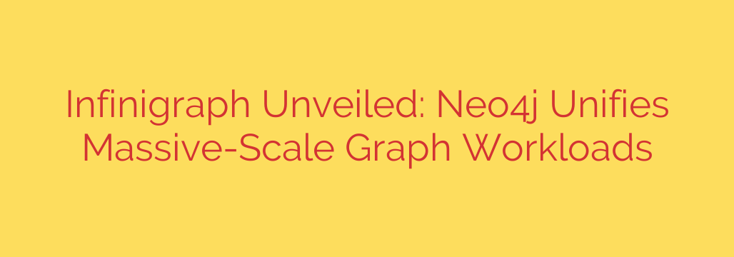 Infinigraph Unveiled: Neo4j Unifies Massive-Scale Graph Workloads