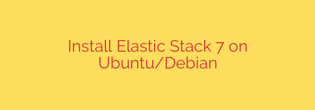 Install Elastic Stack 7 on Ubuntu/Debian