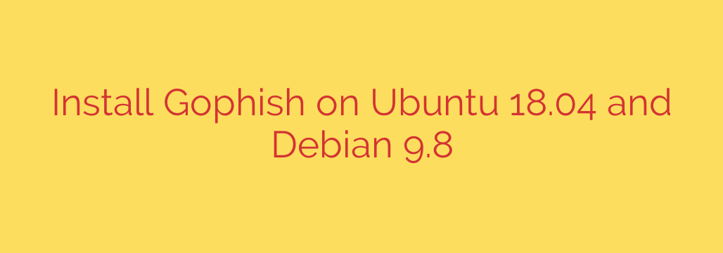 Install Gophish on Ubuntu 18.04 and Debian 9.8