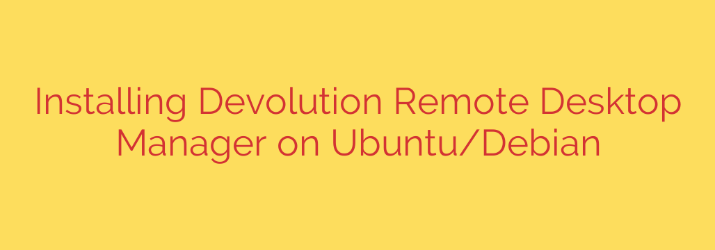 Installing Devolution Remote Desktop Manager on Ubuntu/Debian