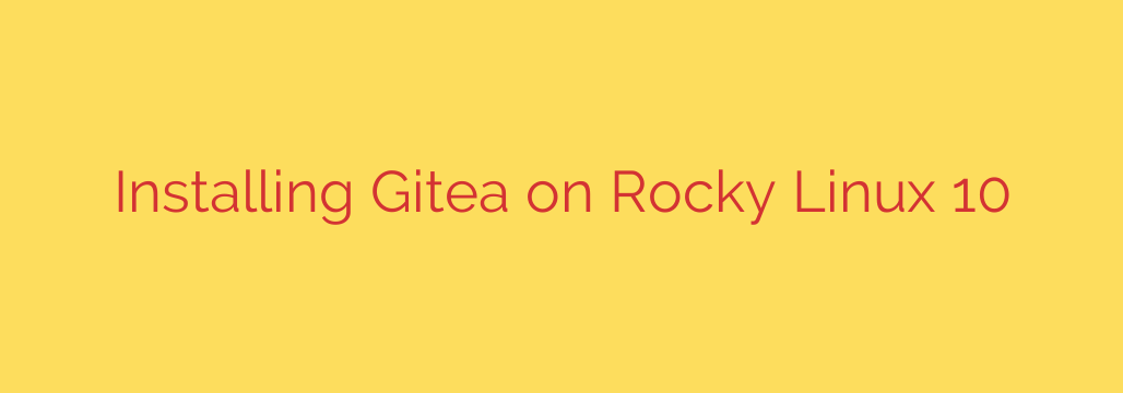 Installing Gitea on Rocky Linux 10