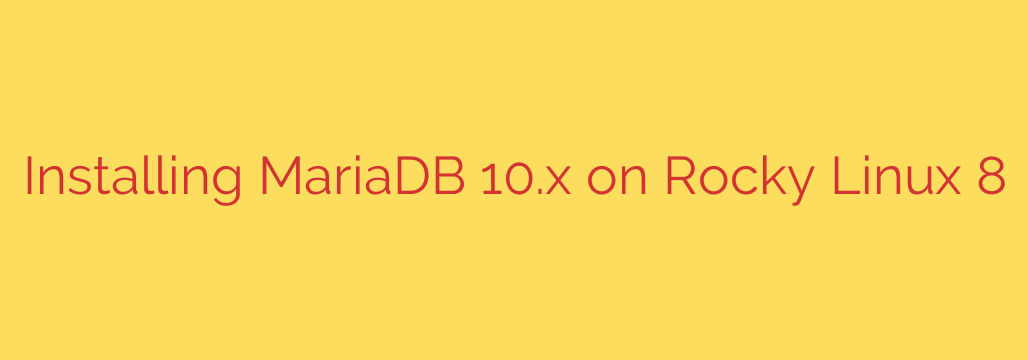 Installing MariaDB 10.x on Rocky Linux 8