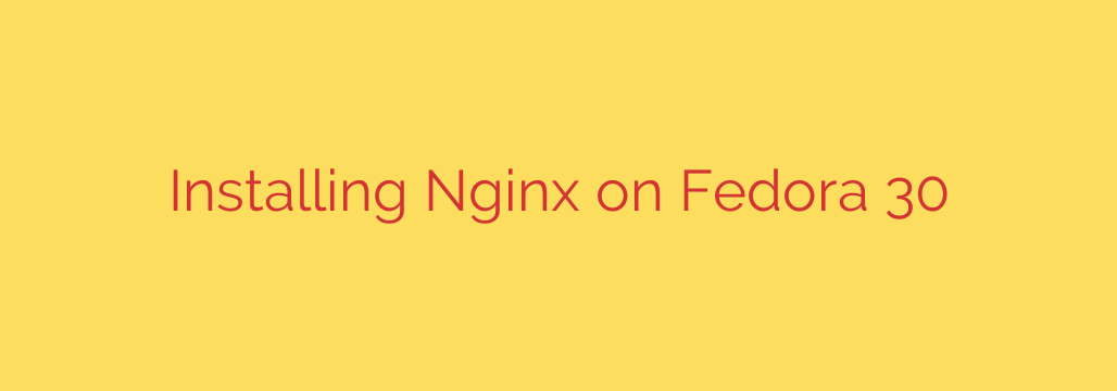 Installing Nginx on Fedora 30