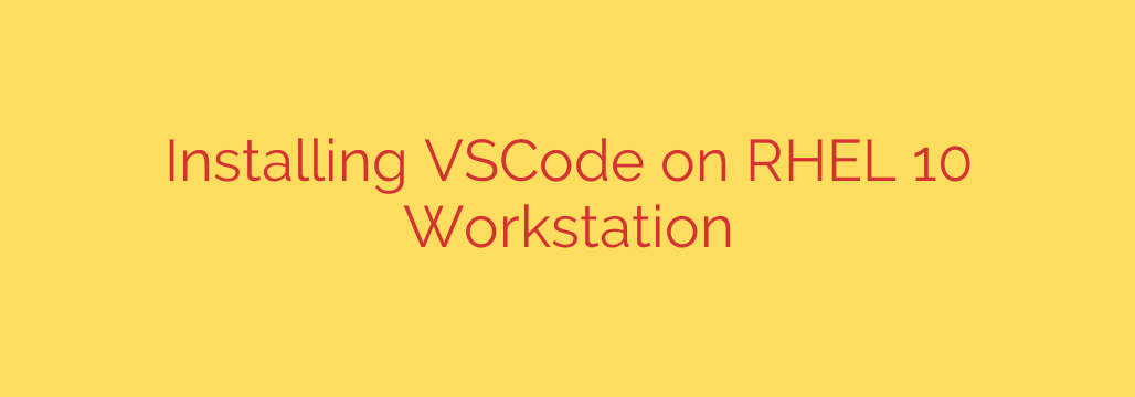 Installing VSCode on RHEL 10 Workstation